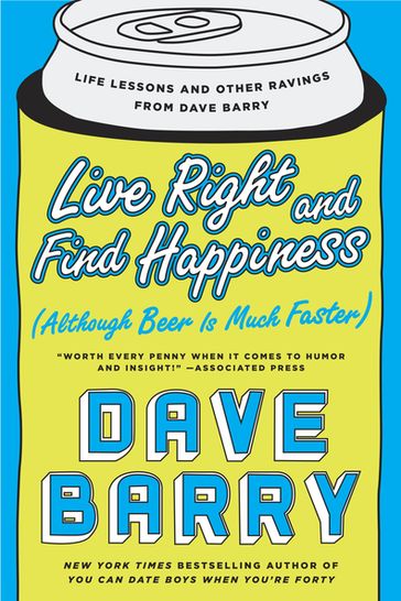 Live Right and Find Happiness (Although Beer is Much Faster) - Dave Barry