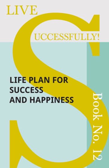 Live Successfully! Book No. 12 - Life Plan for Success and Happiness - D. N. McHardy