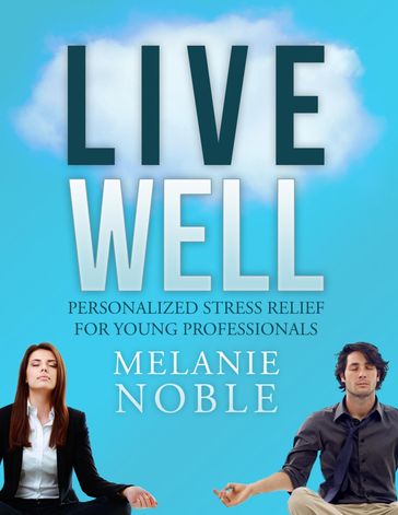 Live Well: Personalized Stress Relief for Young Professionals - Melanie Noble