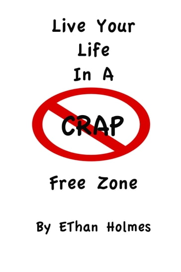 Live Your Life in a Crap Free Zone - Ethan Holmes