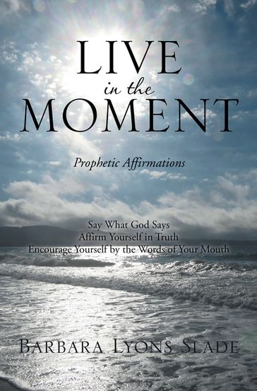 Live in the Moment - Barbara Lyons Slade