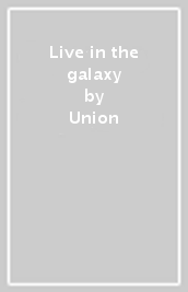 Live in the galaxy