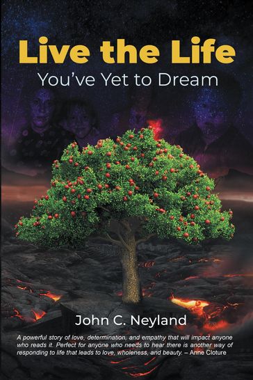 Live the Life You've Yet to Dream - John C. Neyland