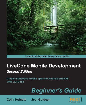 LiveCode Mobile Development: Beginner's Guide - Second Edition - Colin Holgate - Joel Gerdeen