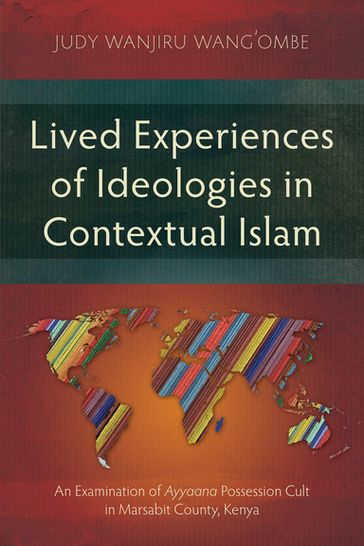 Lived Experiences of Ideologies in Contextual Islam - Judy Wanjiru Wangombe