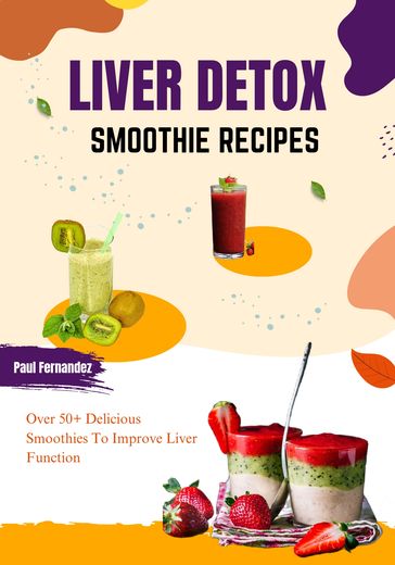 Liver Detox Smoothie Recipes - Paul Fernandez
