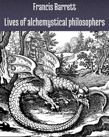 Lives of alchemystical philosophers - Francis Barrett