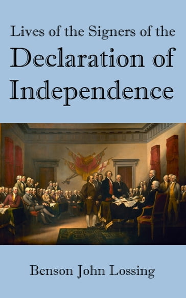 Lives of the Signers of the Declaration of Independence - Benson John Lossing