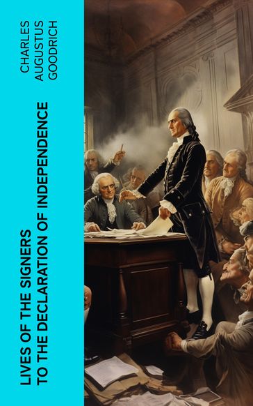 Lives of the Signers to the Declaration of Independence - Charles Augustus Goodrich