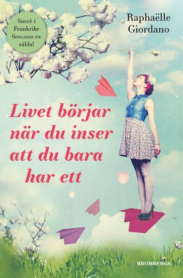 Livet börjar när du inser att du bara har ett - Raphaelle Giordano