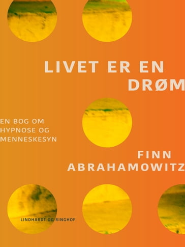 Livet er en drøm. En bog om hypnose - Finn Abrahamowitz