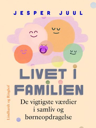 Livet i familien. De vigtigste værdier i samliv og børneopdragelse - Jesper Juul