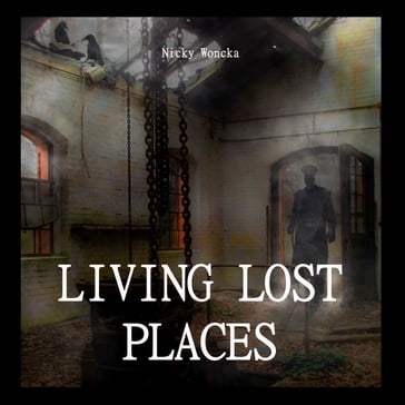 Livin Lost Places - Nicky Woncka