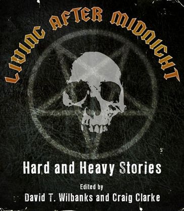 Living After Midnight: Hard and Heavy Stories - David T. Wilbanks