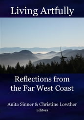 Living Artfully: Reflections from the Far West Coast