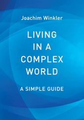 Living in a Complex World - A Simple Guide