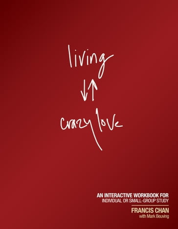 Living Crazy Love - Francis Chan - Mark Beuving