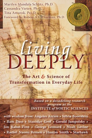 Living Deeply - PhD Marilyn Schlitz - PhD Cassandra Vieten - PsyD Tina Amorok