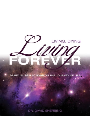 Living, Dying, Living Forever - Dr David Sherbino