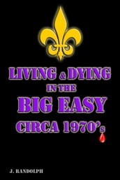 Living & Dying in the Big Easy Circa 1970 s