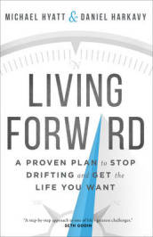 Living Forward ¿ A Proven Plan to Stop Drifting and Get the Life You Want