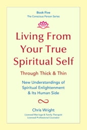 Living From Your True Spiritual Self Through Thick & Thin