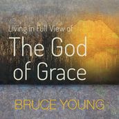 Living in Full View of the God of Grace