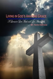 Living in God s Amazing Grace: A License to Love Much and to Live Abundantly