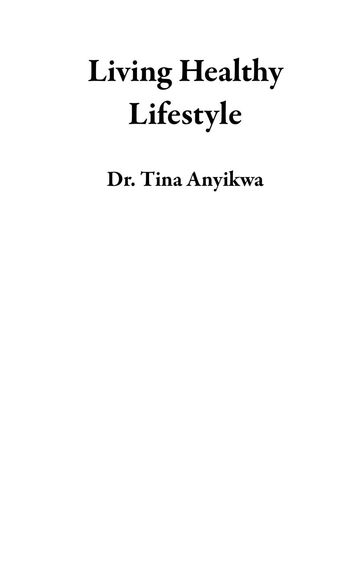 Living Healthy Lifestyle - Dr. Tina Anyikwa