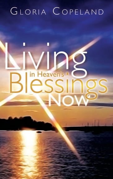 Living in Heaven's Blessings Now - Gloria Copeland