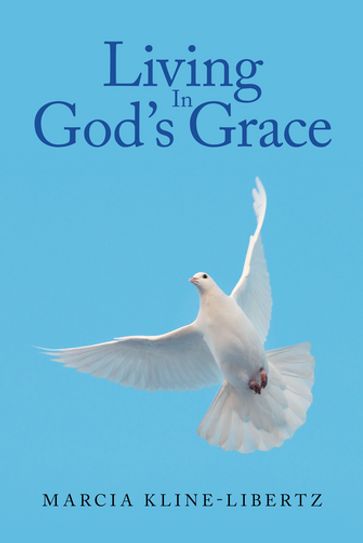 Living In God's Grace - Marcia Kline-Libertz