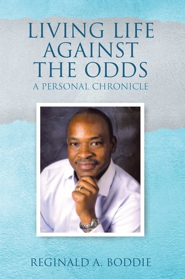 Living Life Against the Odds - REGINALD A. BODDIE