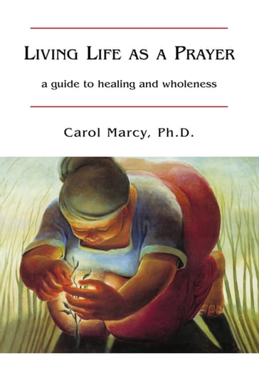 Living Life as a Prayer - Ph.D. Carol Marcy