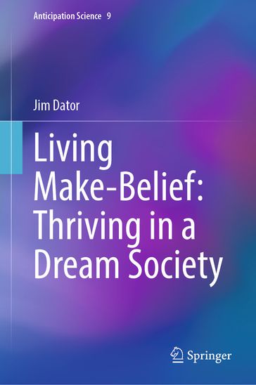 Living Make-Belief: Thriving in a Dream Society - Jim Dator