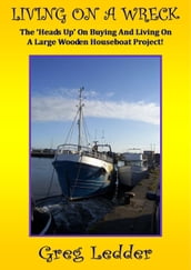 Living On a Wreck - Buying and Living On a Large Wooden Houseboat Project