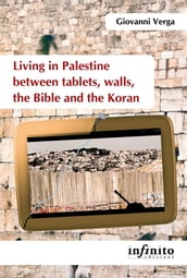 Living in Palestine between tablets, walls, the Bible and the Koran