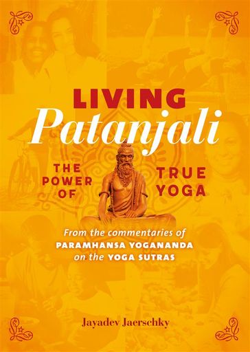 Living Patanjali. The Power of True Yoga - Jayadev Jaerschky