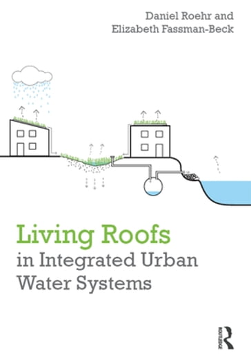 Living Roofs in Integrated Urban Water Systems - Daniel Roehr - Elizabeth Fassman-Beck