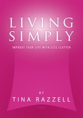 Living Simply: Improve Your Life with Less Clutter