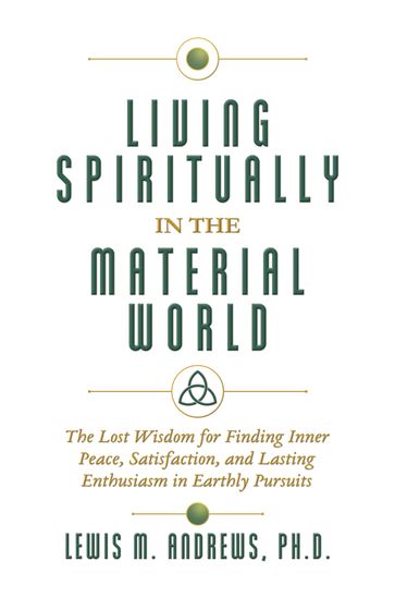 Living Spiritually in the Material World - Lewis M. Andrews Ph.D.