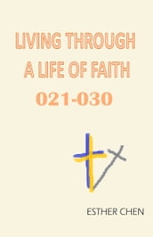 Living Through A Life Of Faith 021-030