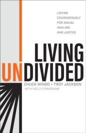 Living Undivided ¿ Loving Courageously for Racial Healing and Justice