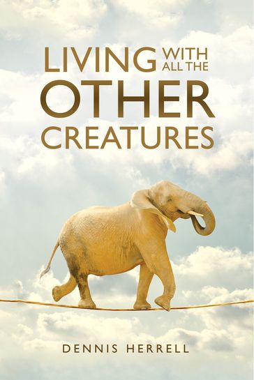 Living With All The Other Creatures - Dennis Herrell