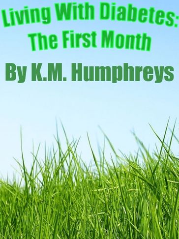 Living With Diabetes: The First Month - K.M. Humphreys