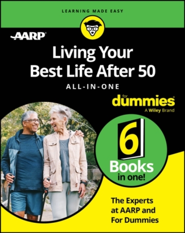 Living Your Best Life After 50 All-in-One For Dummies - The Experts at AARP - The Experts at Dummies