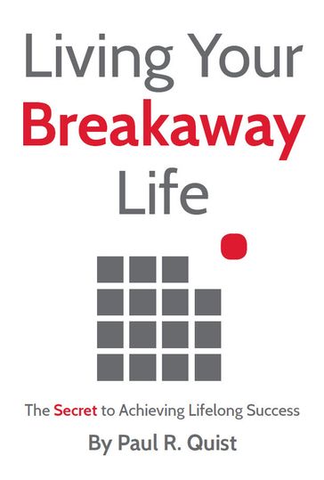 Living Your Breakaway Life - Paul R. Quist