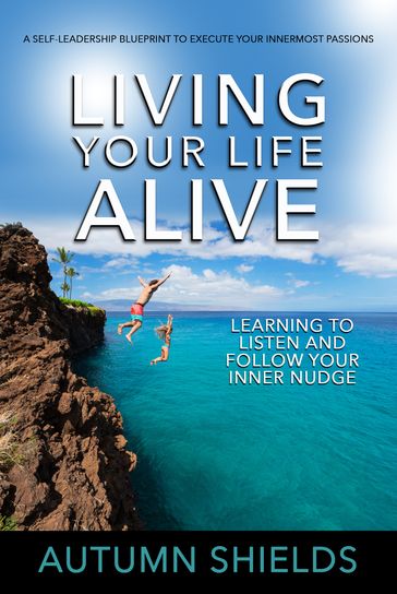 Living Your Life Alive - Autumn Shields