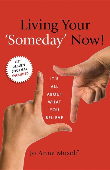 Living Your 'Someday" Now! - Jo Anne Musolf
