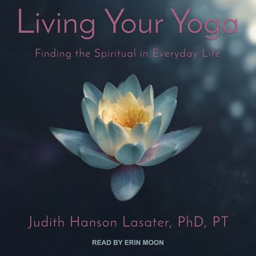 Living Your Yoga - Judith Hanson Lasater - PhD - PT