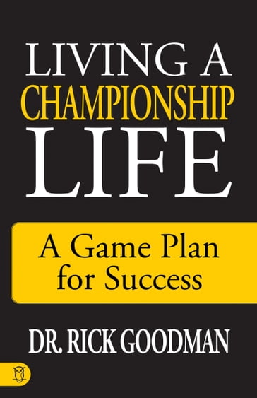 Living a Championship Life - Dr. Rick Goodman